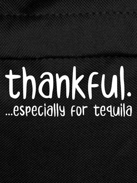Thankful Especially For Tequila