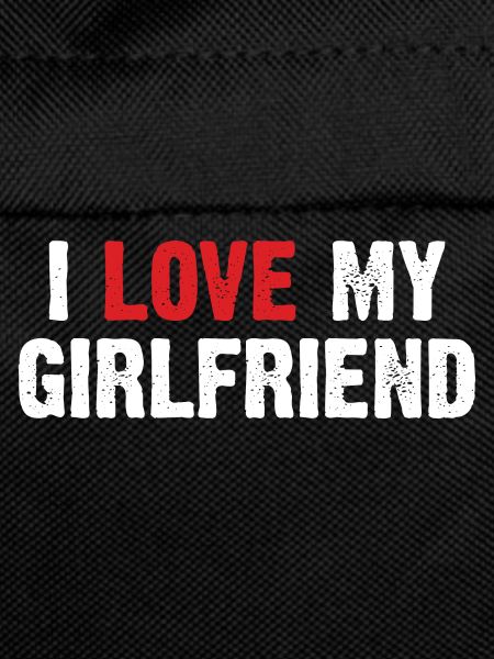 I love my girlfriend