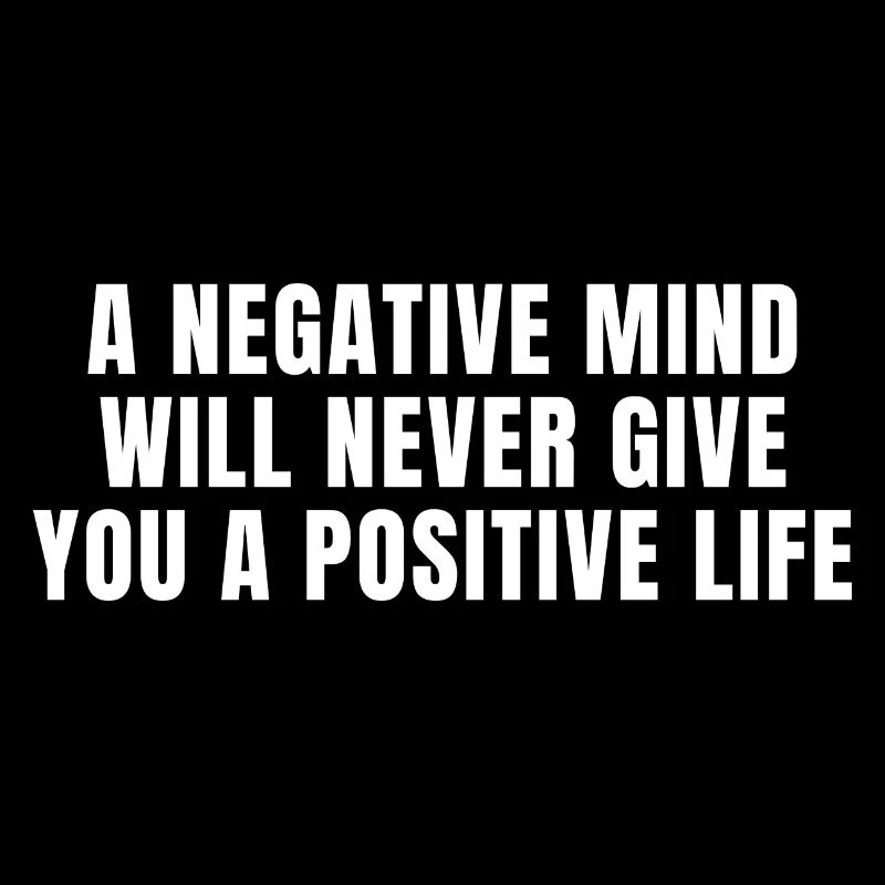 Ein negativer Geist wird dir niemals ein positives Leben geben
