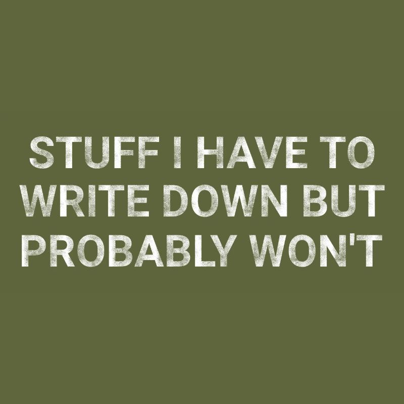 Stuff I Have To Write Down But Probably Won t