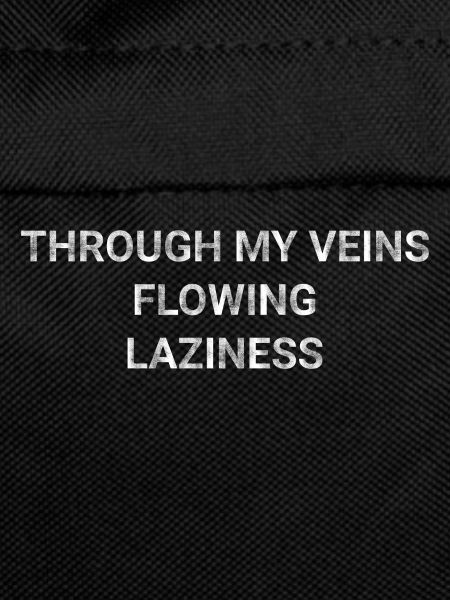 Through My Veins Flowing Laziness