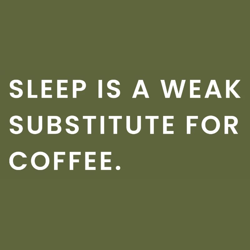 Sleep Is A Weak Substitute For Coffee
