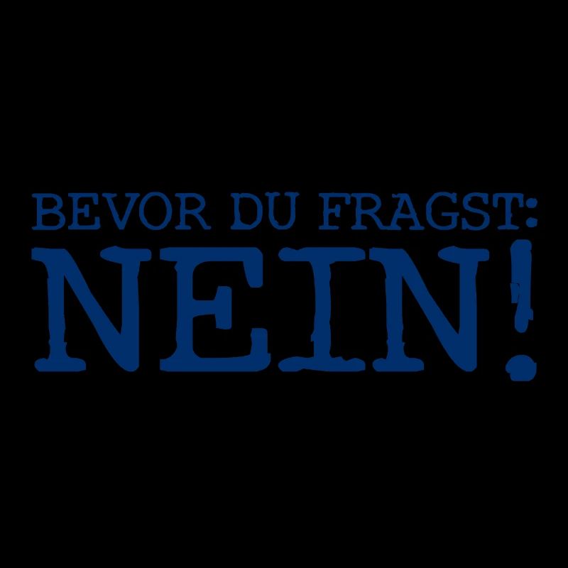 Bevor du fragst... Nein! - Cooler Spruch - Antwort
