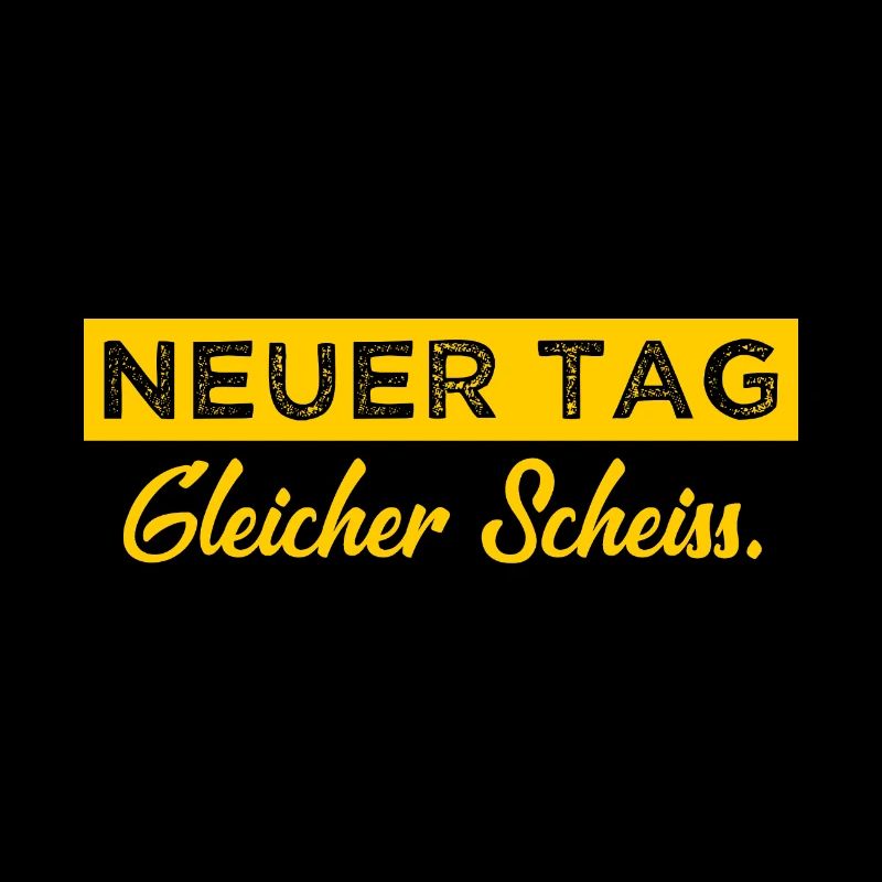 Neuer Tag - Gleicher Scheiss - Scheiß