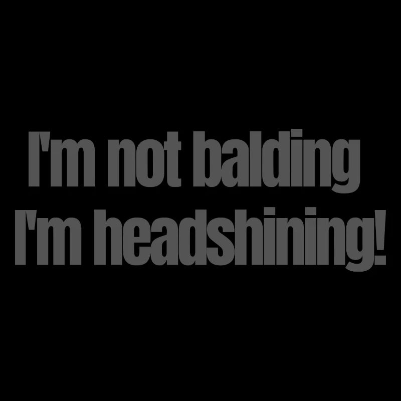 I'm not balding I'm headshining