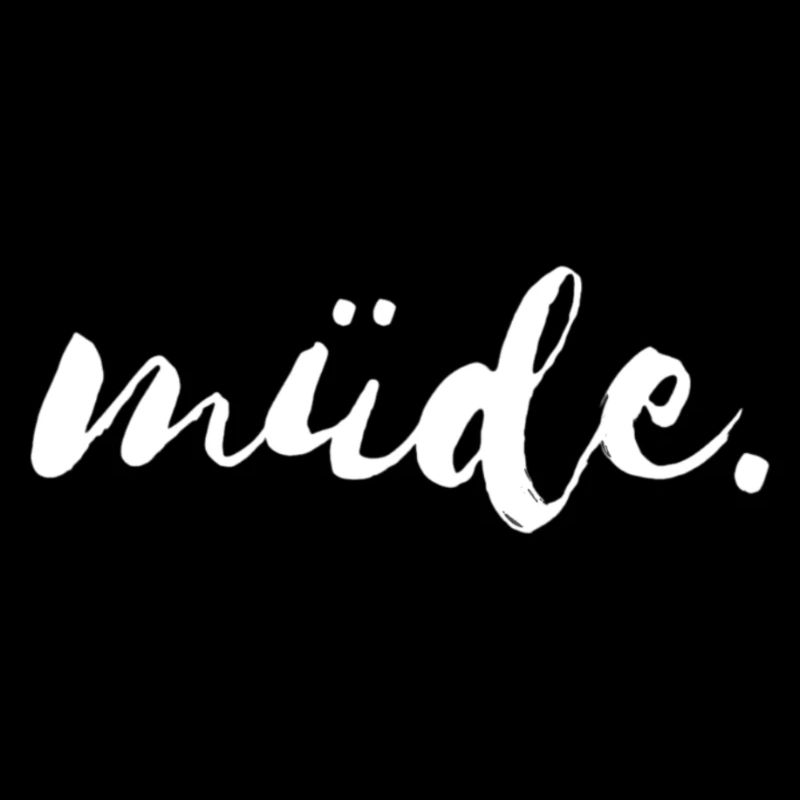 müde - müde...