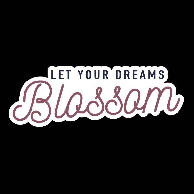 Let your dreams blossom