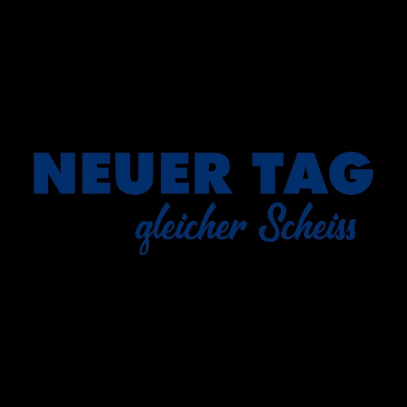 Neuer Tag - Gleicher Scheiss - Scheiß