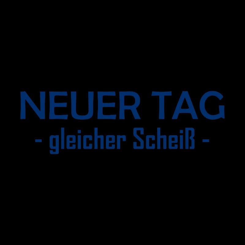 Neuer Tag - Gleicher Scheiss - Scheiß
