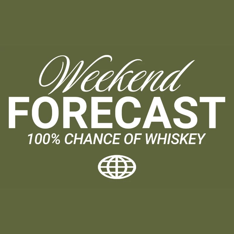 Weekend Forecast 100% Chance Whiskey
