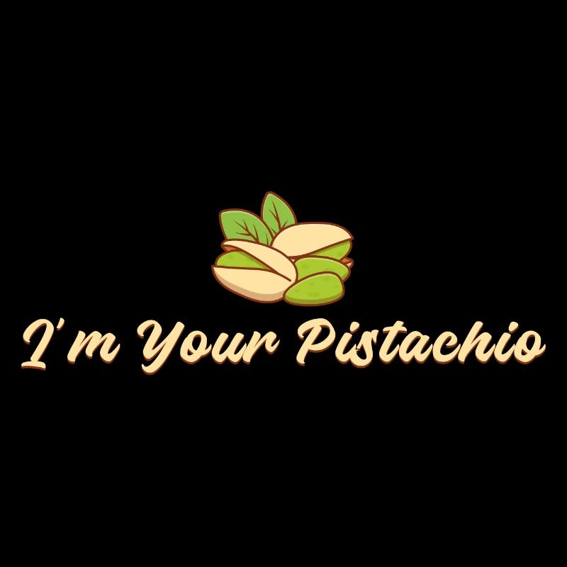 I'm Your Pistachio - Love Relationship Nuts