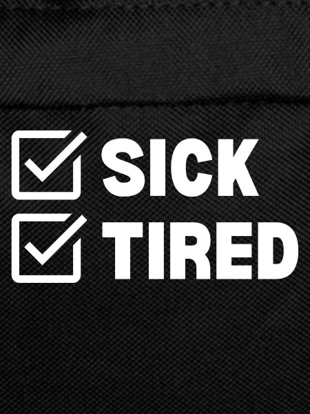 Sick and Tired