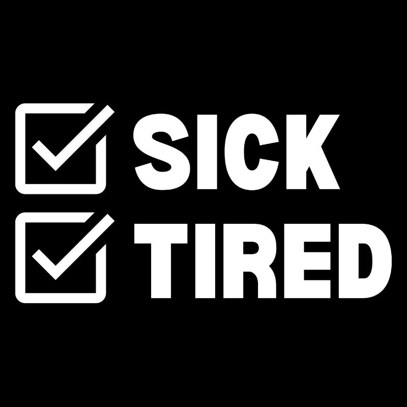 Sick and Tired