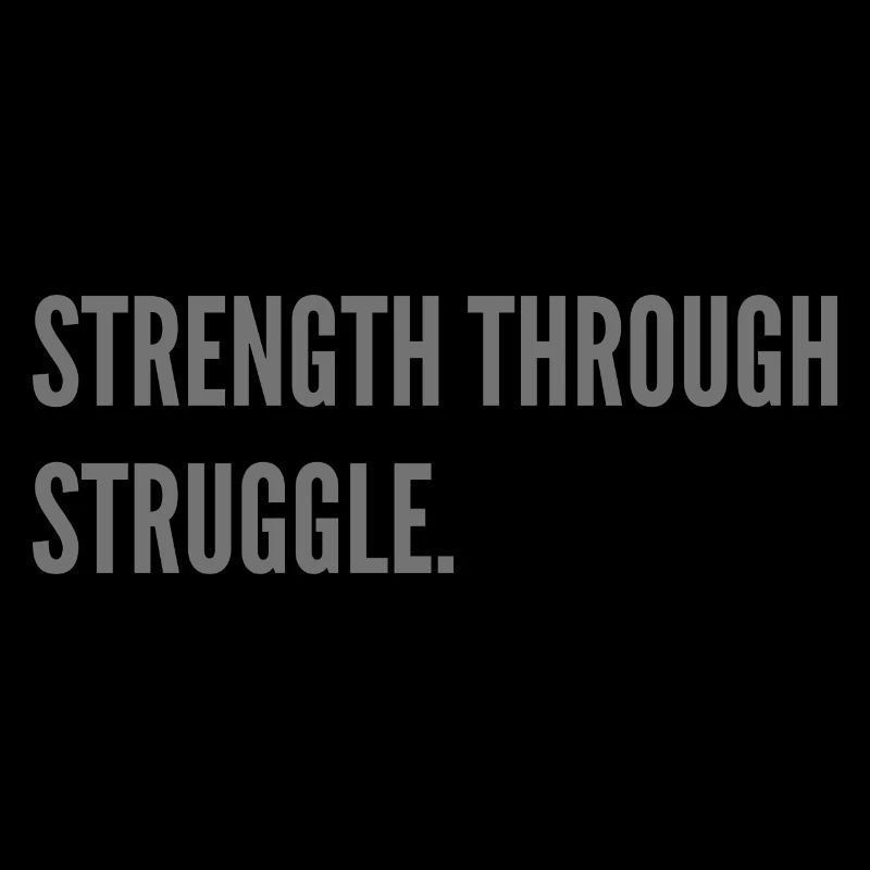 Strength through Struggle.