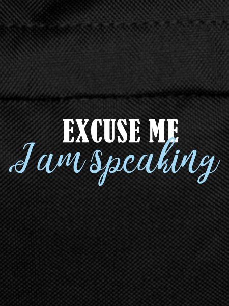 excuse me im speaking