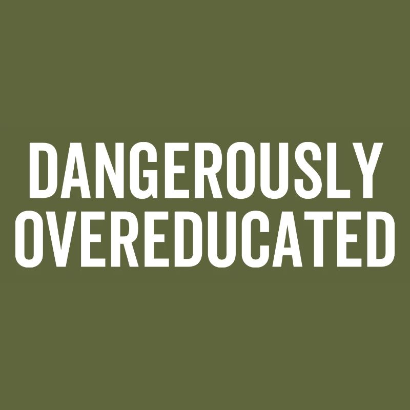 Dangerously Overeducated