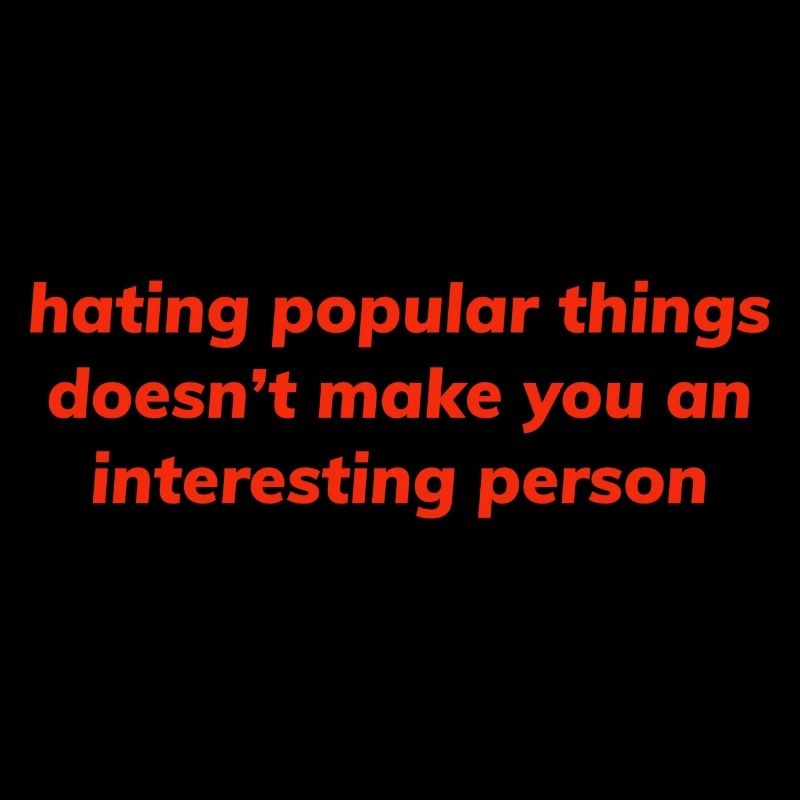 Hating Popular Things