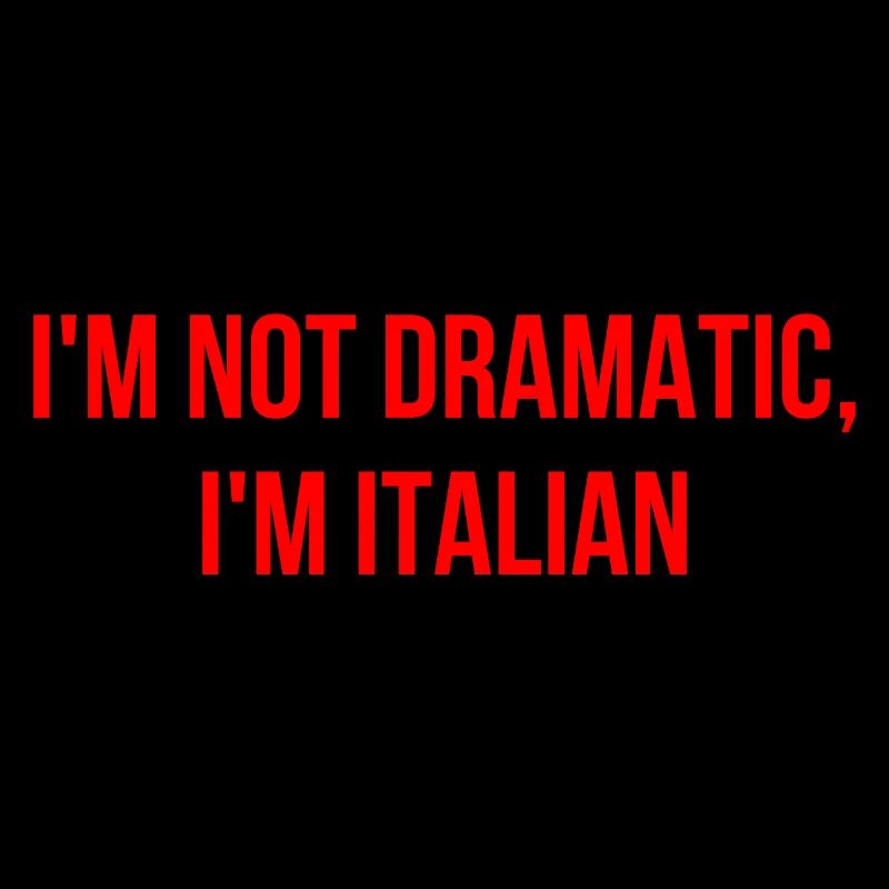Ich bin nicht dramatisch ich bin Italiener