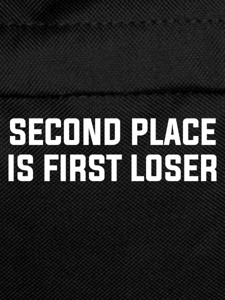 SECOND PLACE IS FIRST LOSER