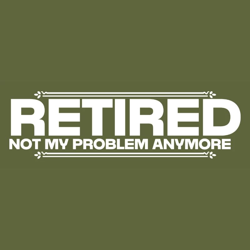 Retired Not My Problem