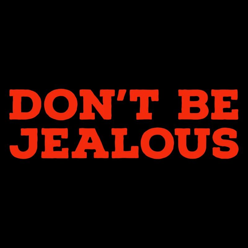 Don't be jealous