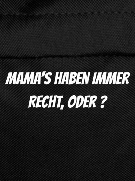 Mama hat immer recht!