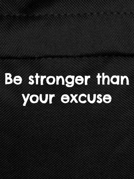 Be stronger than your excuse