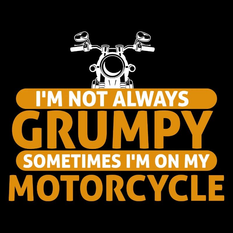 Not Always Grumpy Sometimes I'm On My Motorcycle