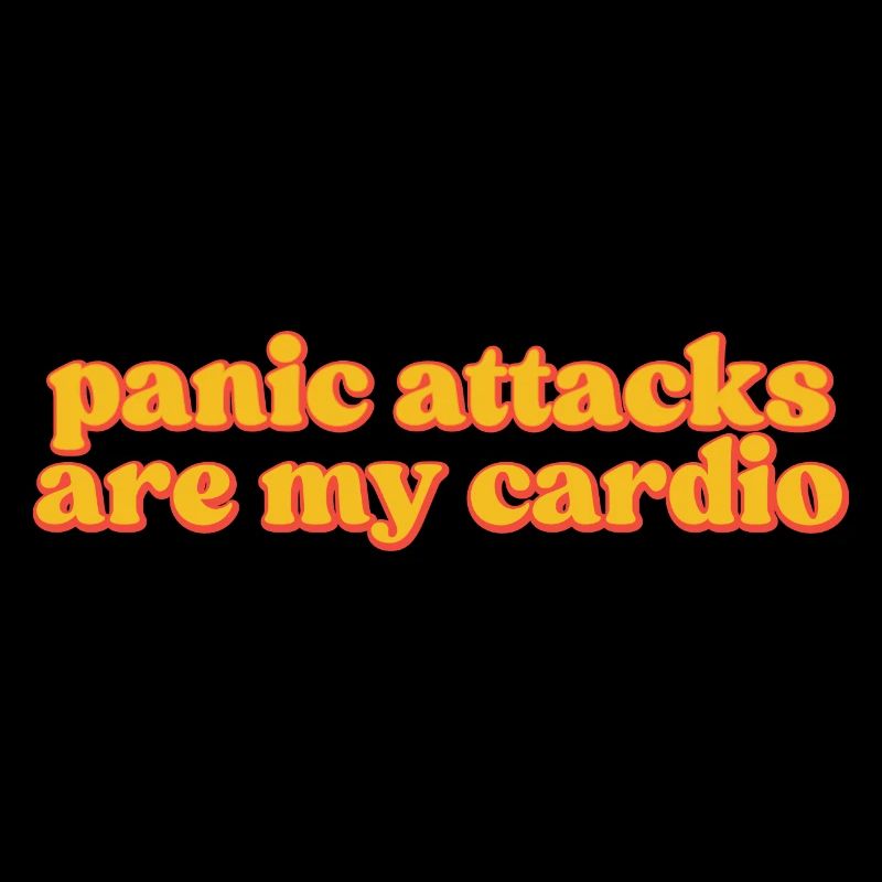 Panic attacks are my cardio. Funny