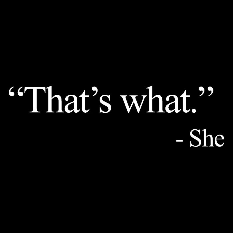 That’s what - She