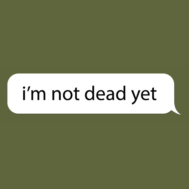 Je ne suis pas encore mort. Message drôle meme