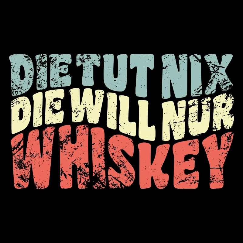 Die tut nix, die will nur Whiskey - Spruch