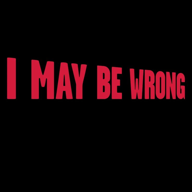 I may be wrong