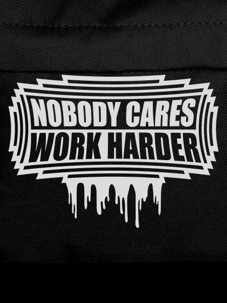 nobody cares work harder