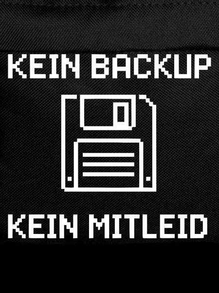 Kein Backup Kein Mitleid