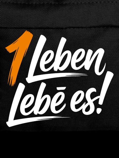Ein Leben lebe es!