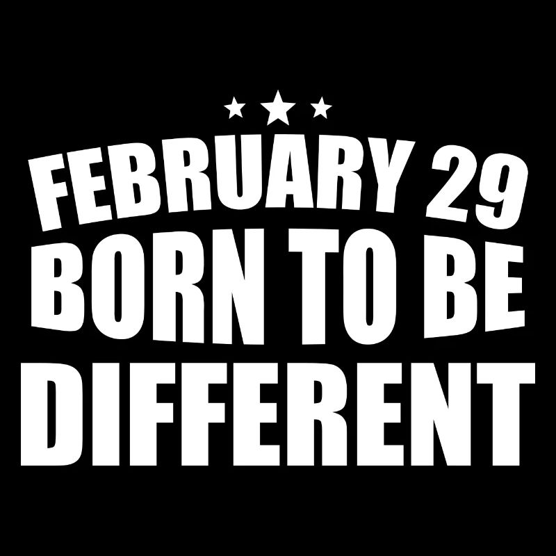 February 29 Born to be Different 29th Birthday