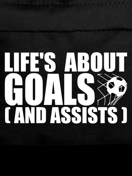 Life's about goals and assists
