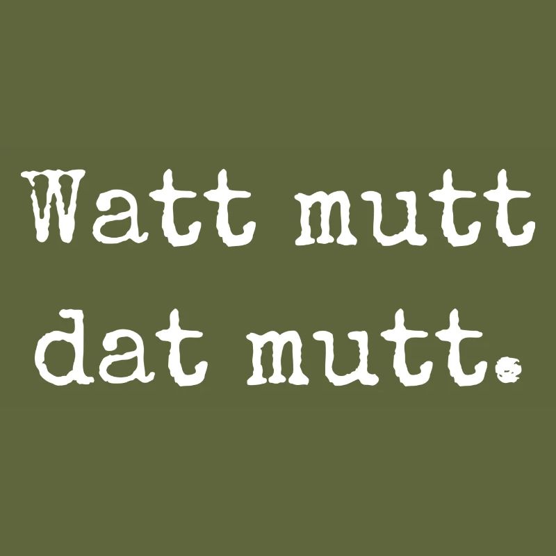 Watt mutt dat mutt. "Was sein muss, muss sein."