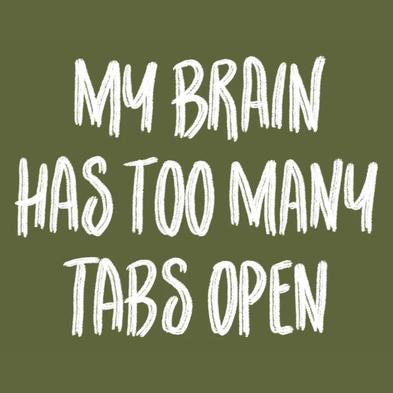 My brain has too many tabs open