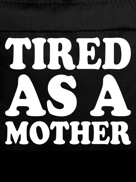 Tired as a mother