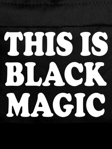 this is black magic