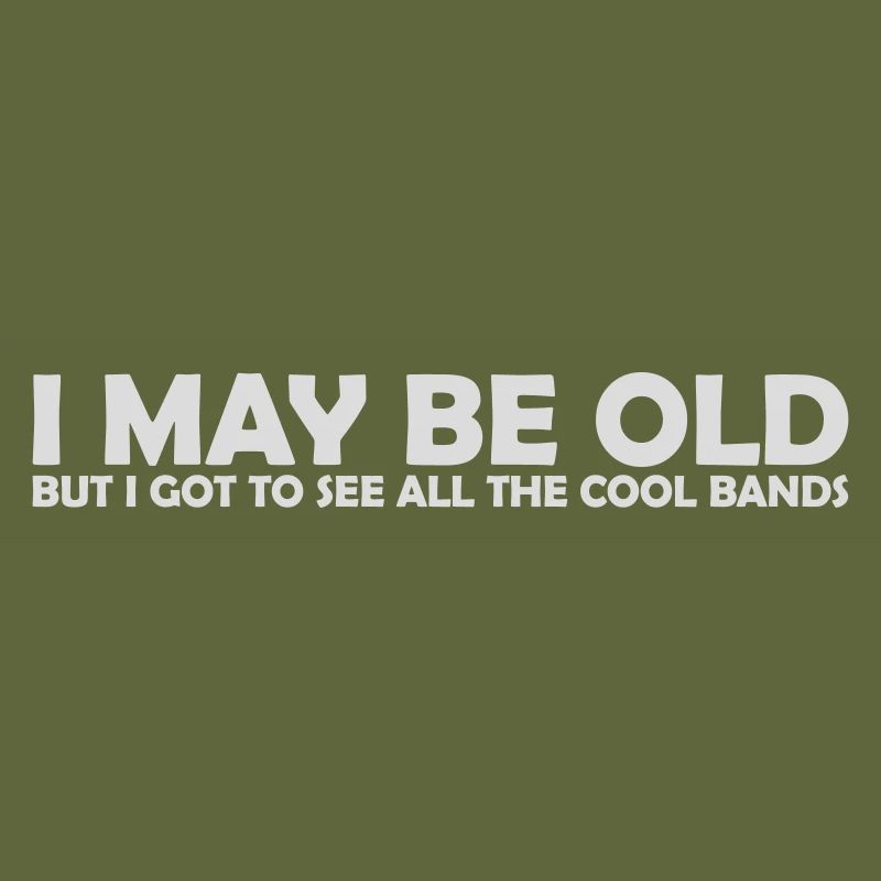 I may be old