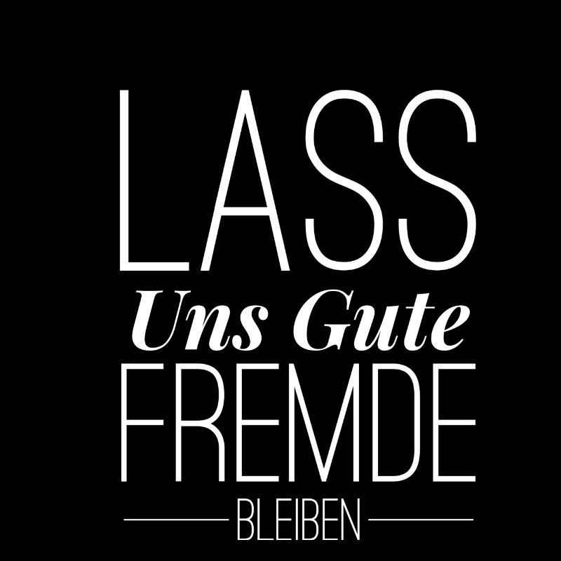 Lass uns gute Fremde bleiben