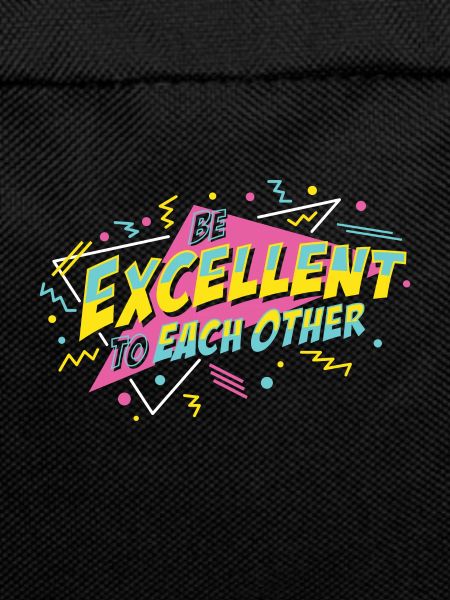 Be Excellent To Each Other
