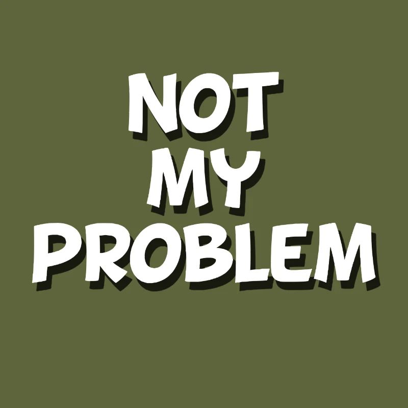 Not my problem
