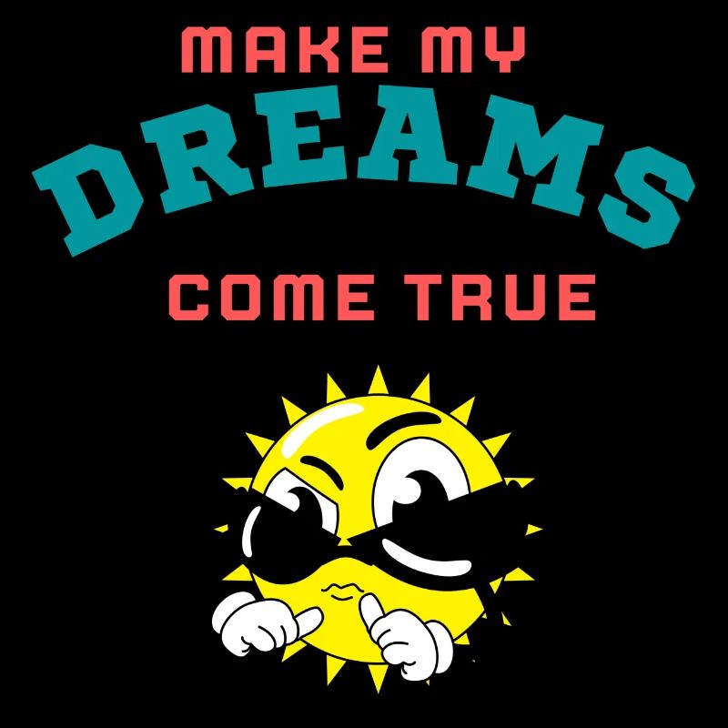 MAKE MY DREAMS COME TRUE