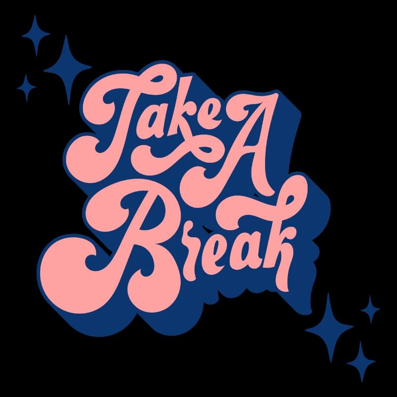 TAKE A BREAK