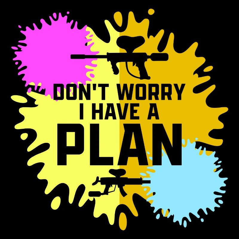Don't Worry I Have A Plan Tactical Player Paintbal