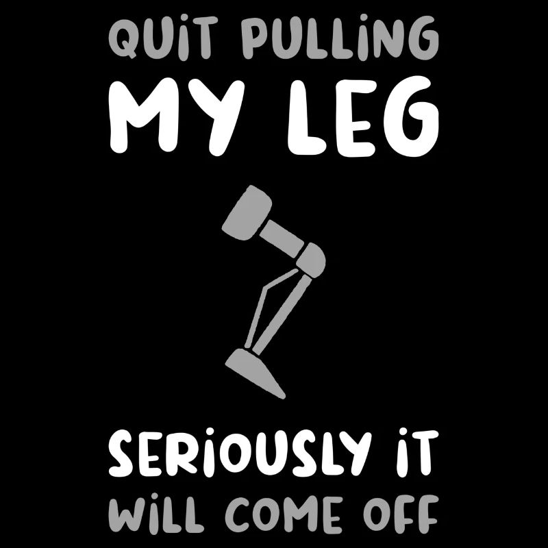 Stop Pulling My Leg Amputee